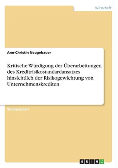 Kritische Würdigung der Überarbeitungen des Kreditrisikostandardansatzes hinsichtlich der Risikogewichtung von Unternehmenskrediten
