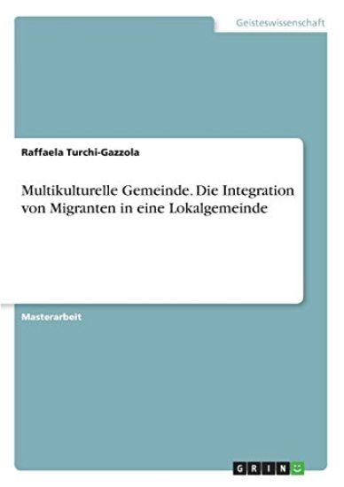 Multikulturelle Gemeinde. Die Integration von Migranten in eine Lokalgemeinde