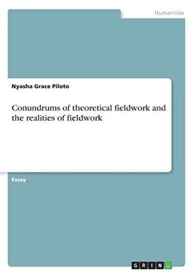 Conundrums of theoretical fieldwork and the realities of fieldwork