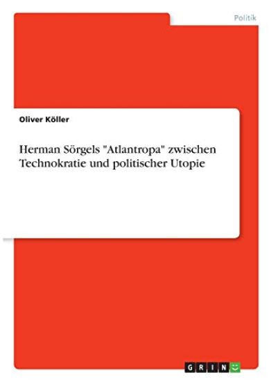 Herman Sörgels "Atlantropa" zwischen Technokratie und politischer Utopie