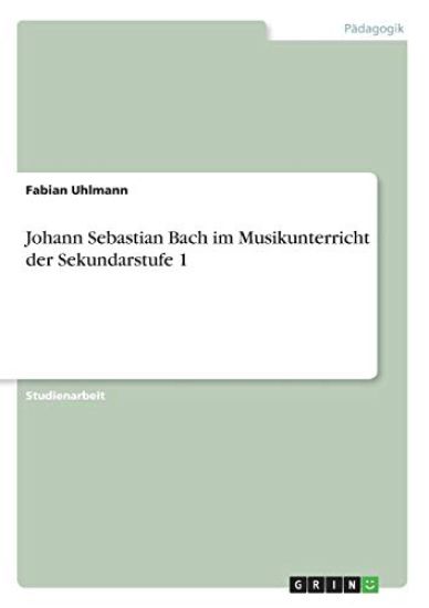 Johann Sebastian Bach im Musikunterricht der Sekundarstufe 1
