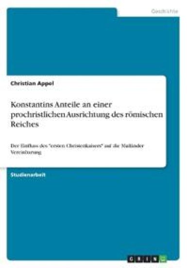 Konstantins Anteile an einer prochristlichen Ausrichtung des römischen Reiches