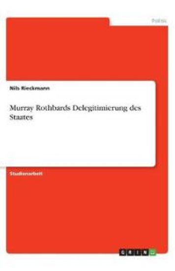 Murray Rothbards Delegitimierung des Staates