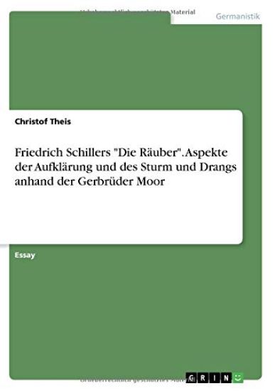 Friedrich Schillers "Die Räuber". Aspekte der Aufklärung und des Sturm und Drangs anhand der Gerbrüder Moor