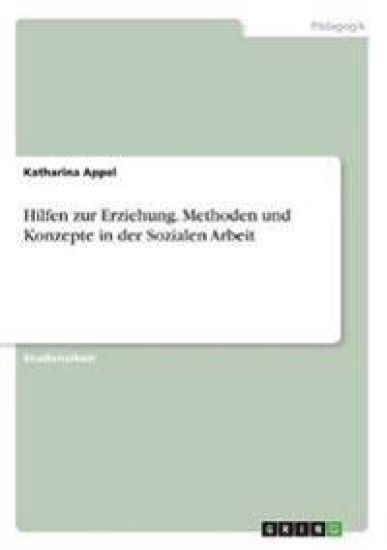 Hilfen zur Erziehung. Methoden und Konzepte in der Sozialen Arbeit
