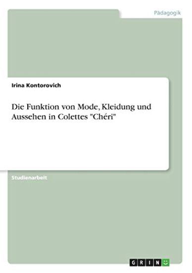 Die Funktion von Mode, Kleidung und Aussehen in Colettes "Chéri"
