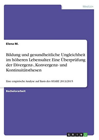 Bildung und gesundheitliche Ungleichheit im höheren Lebensalter. Eine Überprüfung der Divergenz-, Konvergenz- und Kontinuitätsthesen