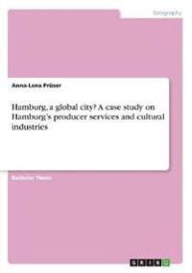 Hamburg, a global city?  A case study on Hamburg¿s producer services and cultural industries