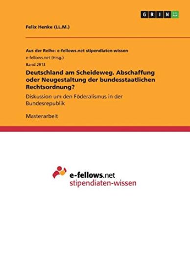 Deutschland am Scheideweg. Abschaffung oder Neugestaltung der bundesstaatlichen Rechtsordnung?
