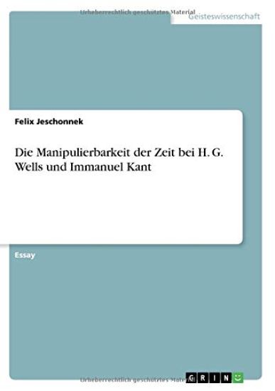 Die Manipulierbarkeit der Zeit bei H. G. Wells und Immanuel Kant