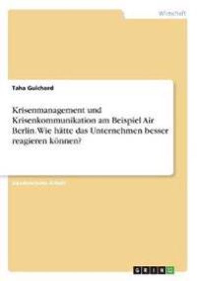 Krisenmanagement und Krisenkommunikation am Beispiel Air Berlin. Wie hätte das Unternehmen besser reagieren können?