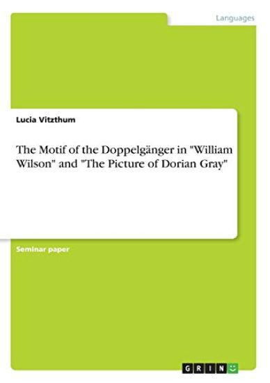 The Motif of the Doppelgänger in "William Wilson" and "The Picture of Dorian Gray"