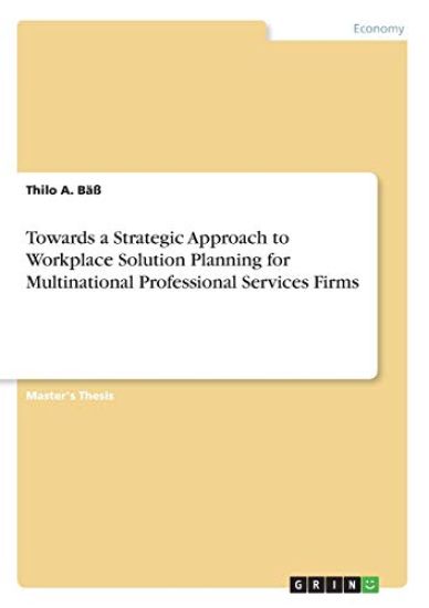 Towards a Strategic Approach to Workplace Solution Planning for Multinational Professional Services Firms