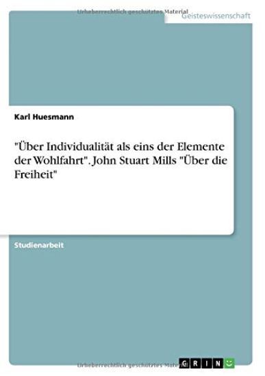 "Über Individualität als eins der Elemente der Wohlfahrt". John Stuart Mills "Über die Freiheit"