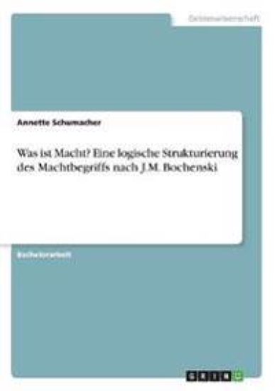 Was ist Macht? Eine logische Strukturierung des Machtbegriffs nach  J.M. Bochenski