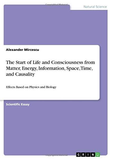 The Start of Life and Consciousness from Matter, Energy, Information, Space, Time, and Causality