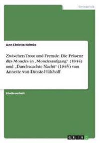 Zwischen Trost und Fremde. Die Präsenz des Mondes in ¿Mondesaufgang¿ (1844) und ¿Durchwachte Nacht¿ (1845) von Annette von Droste-Hülshoff
