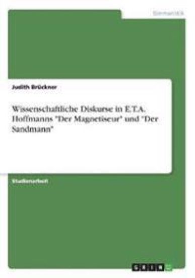 Wissenschaftliche Diskurse in E.T.A. Hoffmanns "Der Magnetiseur" und "Der Sandmann"