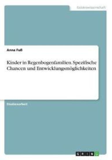 Kinder in Regenbogenfamilien. Spezifische Chancen und Entwicklungsmöglichkeiten