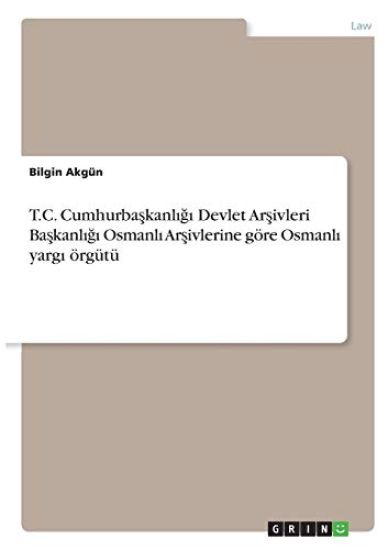 T.C. Cumhurba¿kanl¿¿¿ Devlet Ar¿ivleri Ba¿kanl¿¿¿ Osmanl¿ Ar¿ivlerine göre Osmanl¿ yarg¿ örgütü