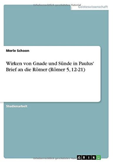 Wirken von Gnade und Sünde in Paulus' Brief an die Römer (Römer 5, 12-21)