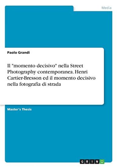 Il "momento decisivo" nella Street Photography contemporanea. Henri Cartier-Bresson ed il momento decisivo nella fotografia di strada