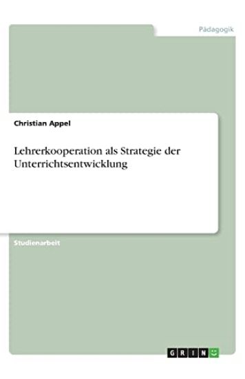 Lehrerkooperation als Strategie der Unterrichtsentwicklung