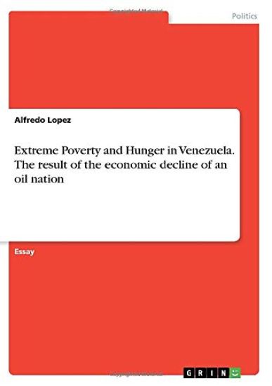 Extreme Poverty and Hunger in Venezuela. The result of the economic decline of an oil nation