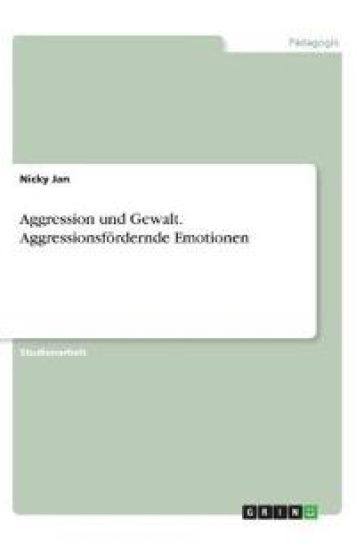Aggression und Gewalt. Aggressionsfördernde Emotionen