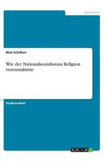 Wie der Nationalsozialismus Religion vereinnahmte