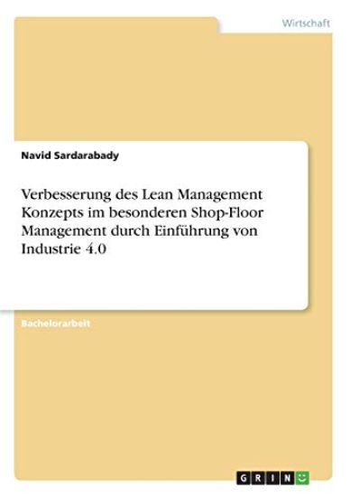 Verbesserung des Lean Management Konzepts im besonderen Shop-Floor Management durch Einführung von Industrie 4.0