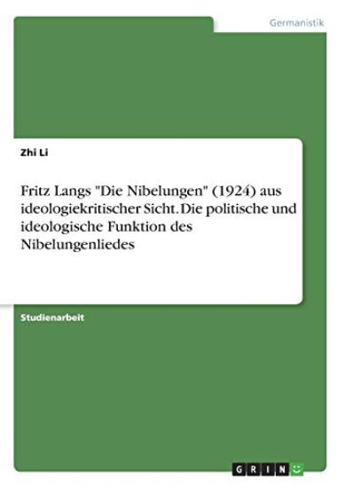 Fritz Langs "Die Nibelungen" (1924) aus ideologiekritischer Sicht. Die politische und ideologische Funktion des Nibelungenliedes