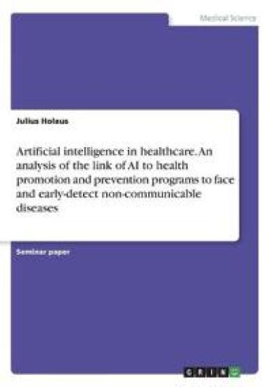Artificial intelligence in healthcare. An analysis of the link of AI to health promotion and prevention programs to face and early-detect non-communicable diseases
