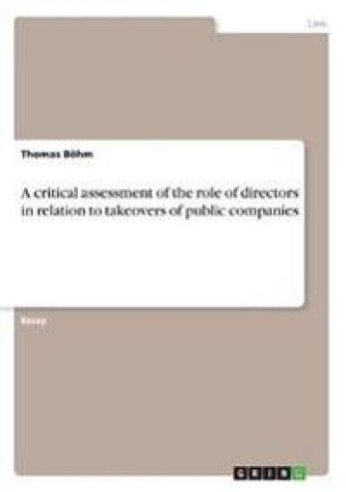 A critical assessment of the role of directors in relation to takeovers of public companies