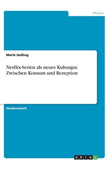 Netflix-Serien als neues Kulturgut. Zwischen Konsum und Rezeption