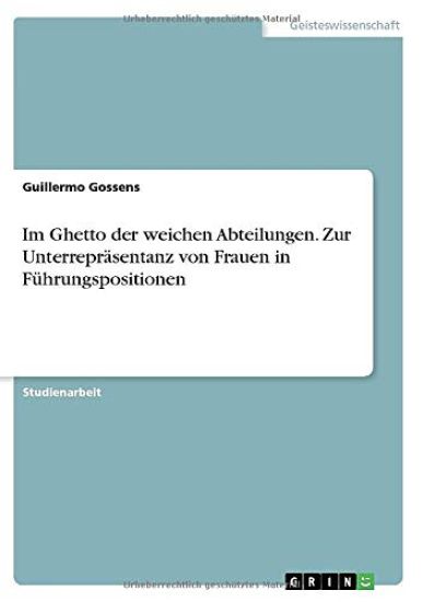 Im Ghetto der weichen Abteilungen. Zur Unterrepräsentanz von Frauen in Führungspositionen
