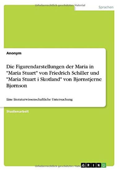 Die Figurendarstellungen der Maria in "Maria Stuart" von Friedrich Schiller und "Maria Stuart i Skotland" von Bjørnstjerne Bjørnson