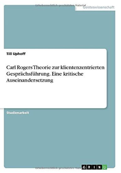 Carl Rogers Theorie zur klientenzentrierten Gesprächsführung. Eine kritische Auseinandersetzung