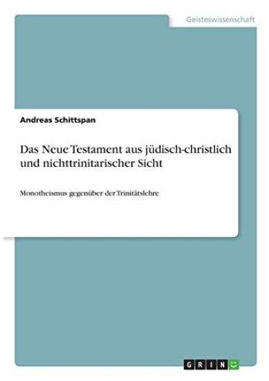 Das Neue Testament aus jüdisch-christlich und nichttrinitarischer Sicht