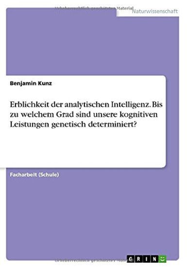 Erblichkeit der analytischen Intelligenz. Bis zu welchem Grad sind unsere kognitiven Leistungen genetisch determiniert?