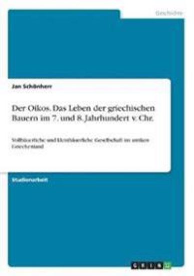 Der Oikos. Das Leben der griechischen Bauern im 7. und 8. Jahrhundert v. Chr.