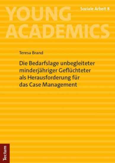 Die Bedarfslage Unbegleiteter Minderjahriger Gefluchteter ALS Herausforderung Fur Das Case Management: Mit Einem Vorwort Von Prof. I.K. Dr. Phil. Pete