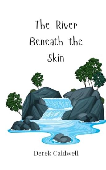 The River Beneath the Skin