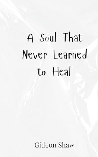 A Soul That Never Learned to Heal