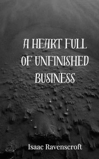 A Heart Full of Unfinished Business
