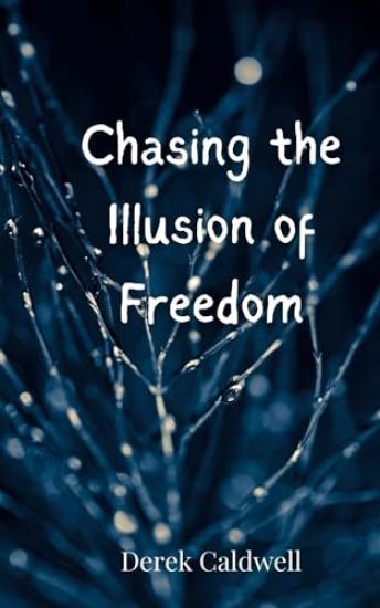 Chasing the Illusion of Freedom