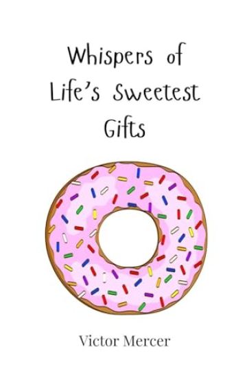 Whispers of Life's Sweetest Gifts