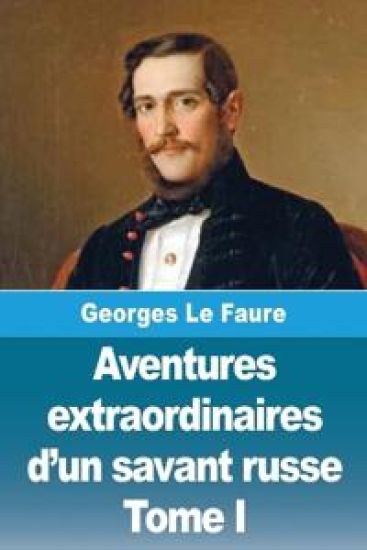 Aventures extraordinaires d'un savant russe: Tome I - La Lune
