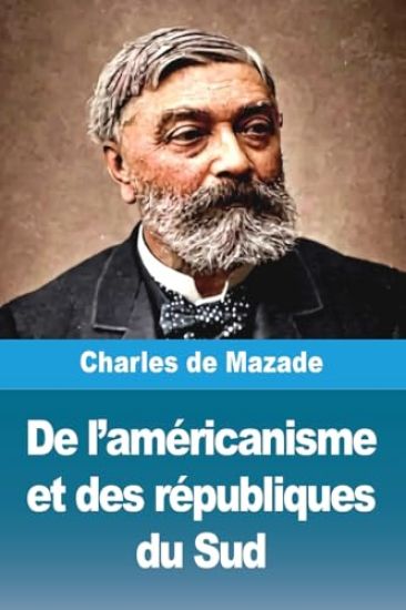 De l'américanisme et des républiques du Sud