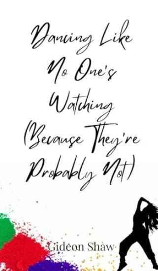 Dancing Like No One's Watching (Because They're Probably Not)